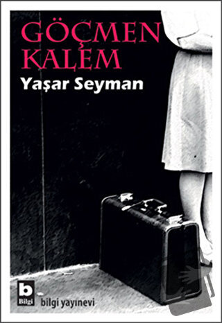 Göçmen Kalem - Yaşar Seyman - Bilgi Yayınevi - Fiyatı - Yorumları - Sa