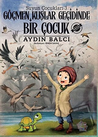 Göçmen Kuşlar Geçidinde Bir Çocuk - Suyun Çocukları 3 - Aydın Balcı - 