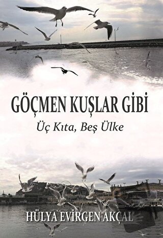 Göçmen Kuşlar Gibi - Hülya Evirgen Akçal - Ürün Yayınları - Fiyatı - Y