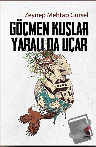 Göçmen Kuşlar Yaralı Da Uçar - Zeynep Mehtap Gürsel - Klaros Yayınları