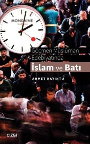 Göçmen Müslüman Edebiyatında İslam ve Batı - Ahmet Kayıntu - Çizgi Kit