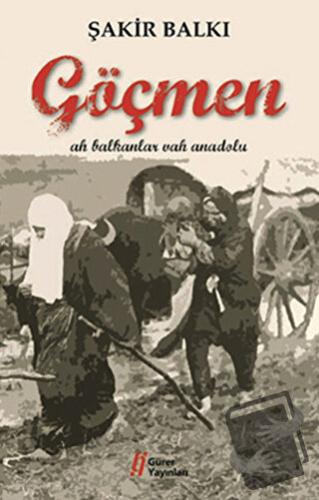 Göçmen - Şakir Balkı - Gürer Yayınları - Fiyatı - Yorumları - Satın Al