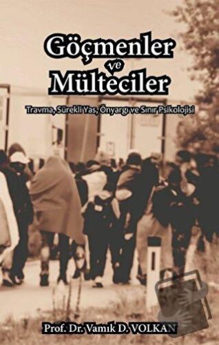 Göçmenler ve Mülteciler - Vamık D. Volkan - Pusula (Kişisel) Yayıncılı