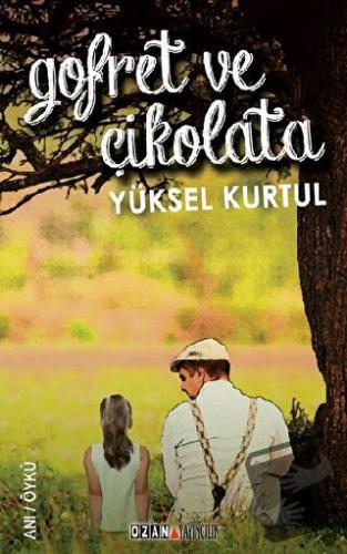 Gofret ve Çikolata - Yüksel Kurtul - Ozan Yayıncılık - Fiyatı - Yoruml