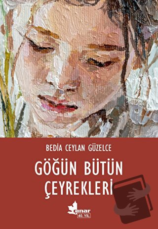 Göğün Bütün Çeyrekleri - Bedia Ceylan Güzelce - Çınar Yayınları - Fiya