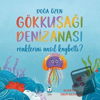 Gökkuşağı Denizanası Renklerini Nasıl Kaybetti? - Doğa Özen - Luna Yay