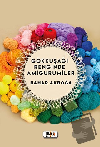 Gökkuşağı Renginde Amigurumiler - Bahar Akboğa - Tilki Kitap - Fiyatı 