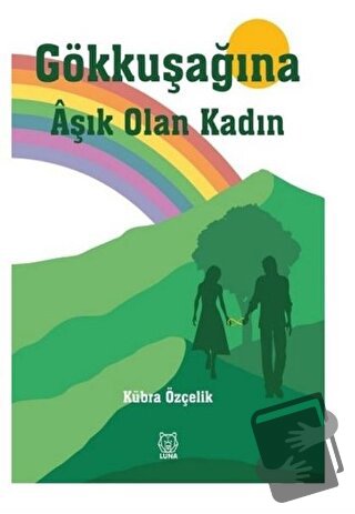 Gökkuşağına Aşık Olan Kadın - Kübra Özçelik - Luna Yayınları - Fiyatı 