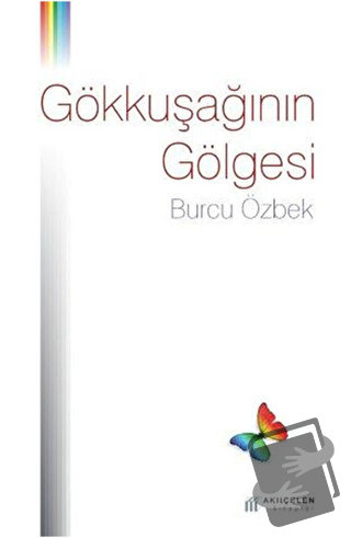 Gökkuşağının Gölgesi - Burcu Özbek - Akıl Çelen Kitaplar - Fiyatı - Yo