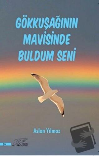 Gökkuşağının Mavisinde Buldum Seni - Aslan Yılmaz - Kuytu Yayınları - 