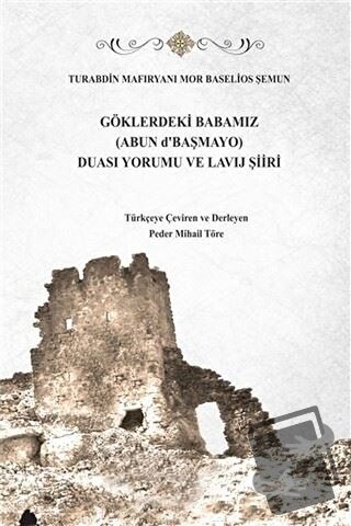 Göklerdeki Babamız (Abun d'Başmayo) Duası Yorumu ve Lavij Şiiri (Ciltl