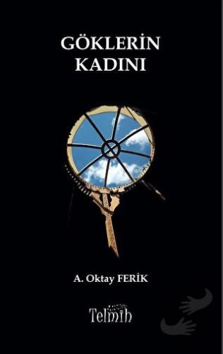 Göklerin Kadını - Ahmet Oktay Ferik - Telmih Kitap - Fiyatı - Yorumlar