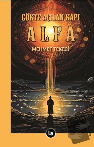 Gökte Açılan Kapı Alfa - Mehmet Tekeci - La Kitap - Fiyatı - Yorumları