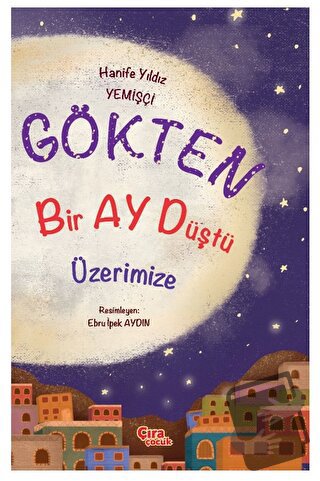 Gökten Bir Ay Düştü Üzerimize - Hanife Yıldız Yemişçi - Çıra Çocuk Yay