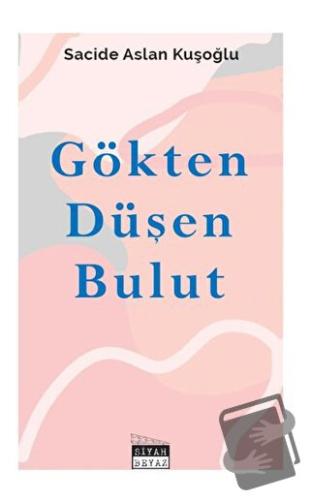 Gökten Düşen Bulut - Sacide Aslan Kuşoğlu - Siyah Beyaz Yayınları - Fi