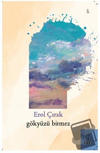 Gökyüzü Bitmez - Erol Çırak - Şyk Kitap - Fiyatı - Yorumları - Satın A