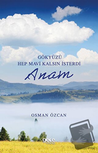 Gökyüzü Hep Mavi Kalsın İsterdi Anam - Osman Özcan - Gece Kitaplığı - 