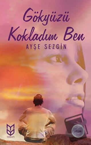 Gökyüzü Kokladım Ben - Ayşe Sezgin - Yason Yayıncılık - Fiyatı - Yorum