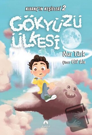 Gökyüzü Ülkesi - Kıvanç'ın Keşifleri 2 - Nur Türk - İki Eylül Yayınevi