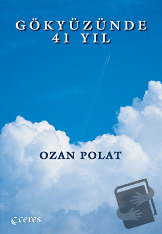 Gökyüzünde 41 Yıl - Ozan Polat - Ceres Yayınları - Fiyatı - Yorumları 