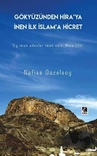 Gökyüzünden Hira’ya İnen İlk İslam’a Hicret - Nefise Güzelsoy - Çıra Y