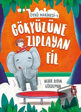 Gökyüzüne Zıplayan Fil - Öykü Makinesi 1 - Nehir Aydın Gökduman - Tima