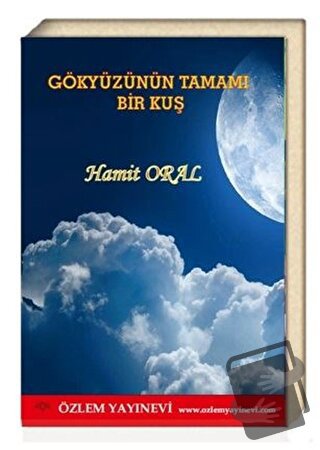 Gökyüzünün Tamamı Bir Kuş - Hamit Oral - Özlem Yayınevi - Fiyatı - Yor