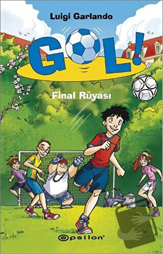 Gol! - Final Rüyası (Ciltli) - Luigi Garlando - Epsilon Yayınevi - Fiy