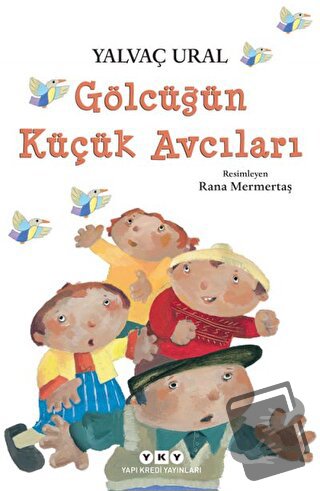 Gölcüğün Küçük Avcıları - Yalvaç Ural - Yapı Kredi Yayınları - Fiyatı 