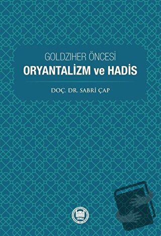 Goldziher Öncesi Oryantalizm ve Hadis - Sabri Çap - Marmara Üniversite