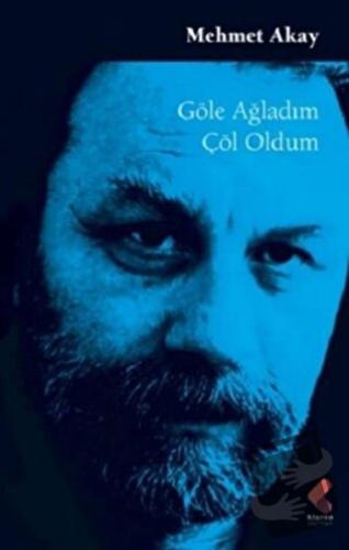 Göle Ağladım Çöl Oldum - Mehmet Akay - Klaros Yayınları - Fiyatı - Yor