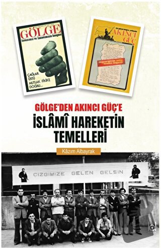 Gölge’den Akıncı Güç’e İslami Hareketin Temelleri - Kazım Albayrak - K