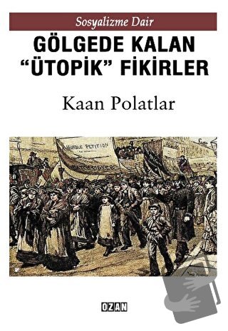 Gölgede Kalmış ''Ütopik'' Fikirler - Kaan Polatlar - Ozan Yayıncılık -