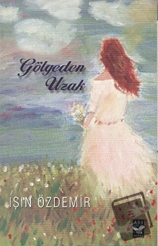 Gölgeden Uzak - Işın Özdemir - Arı Sanat Yayınevi - Fiyatı - Yorumları