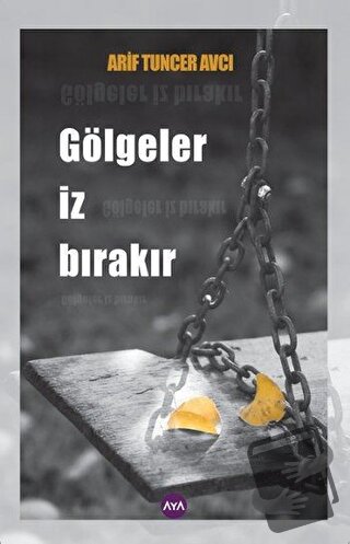 Gölgeler İz Bırakır - Arif Tuncer Avcı - Aya Kitap - Fiyatı - Yorumlar