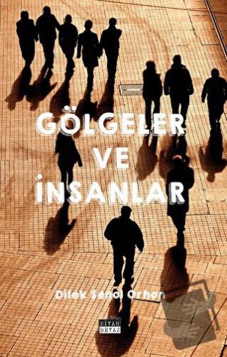 Gölgeler ve İnsanlar - Dilek Şenol Orhon - Siyah Beyaz Yayınları - Fiy