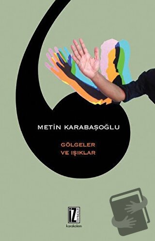 Gölgeler ve Işıklar - Metin Karabaşoğlu - İz Yayıncılık - Fiyatı - Yor