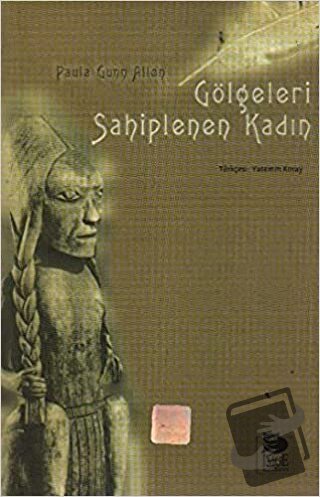 Gölgeleri Sahiplenen Kadın - Paula Gunn Allen - İmge Kitabevi Yayınlar