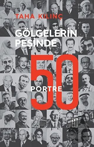 Gölgelerin Peşinde: 50 Portre - Taha Kılınç - Ketebe Yayınları - Fiyat