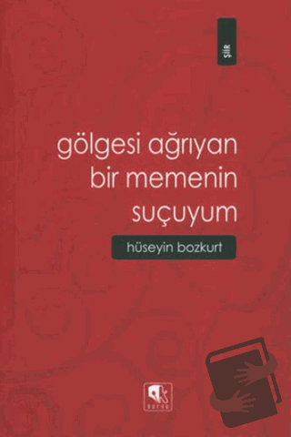 Gölgesi Ağrıyan Bir Memenin Suçuyum - Hüseyin Bozkurt - Kurgu Kültür M