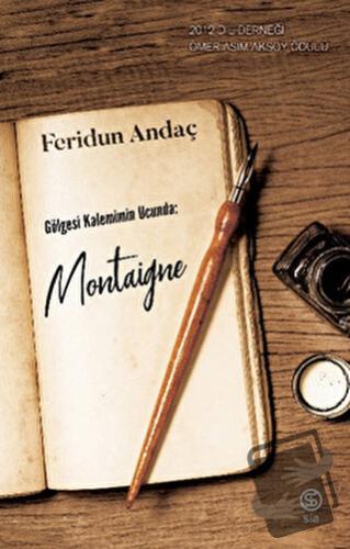 Gölgesi Kalemimin Ucunda: Montaigne - Feridun Andaç - Sia Kitap - Fiya