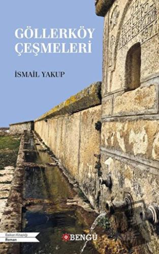 Göllerköy Çeşmeleri - İsmail Yakup - Bengü Yayınları - Fiyatı - Yoruml