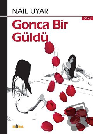 Gonca Bir Güldü - Nail Uyar - Kora Yayın - Fiyatı - Yorumları - Satın 