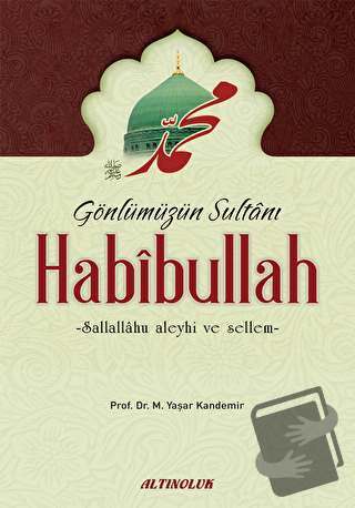 Gönlümüzün Sultanı Habibullah (s.a.s) - Mehmet Yaşar Kandemir - Altıno