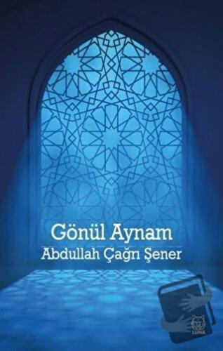 Gönül Aynam - Abdullah Çağrı Şener - Luna Yayınları - Fiyatı - Yorumla