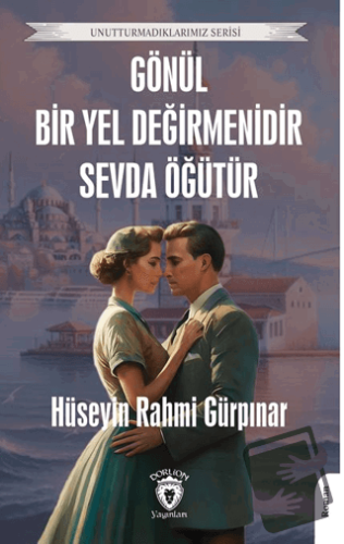 Gönül Bir Yel Değirmenidir Sevda Öğütür - Hüseyin Rahmi Gürpınar - Dor