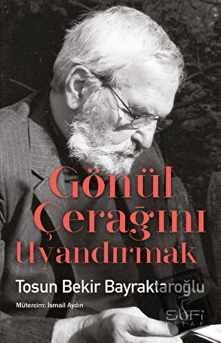 Gönül Çerağını Uyandırmak - Tosun Bekir Bayraktaroğlu - Sufi Kitap - F