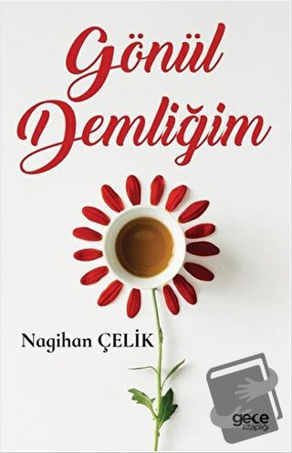 Gönül Demliğim - Nagihan Çelik - Gece Kitaplığı - Fiyatı - Yorumları -