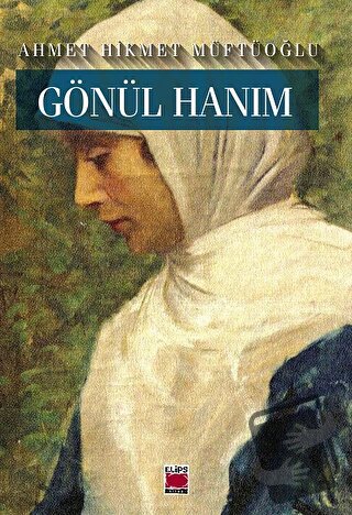 Gönül Hanım - Ahmet Hikmet Müftüoğlu - Elips Kitap - Fiyatı - Yorumlar