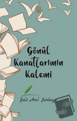 Gönül Kanatlarımın Kalemi - Şule Anıl Sonkaya - Luna Yayınları - Fiyat